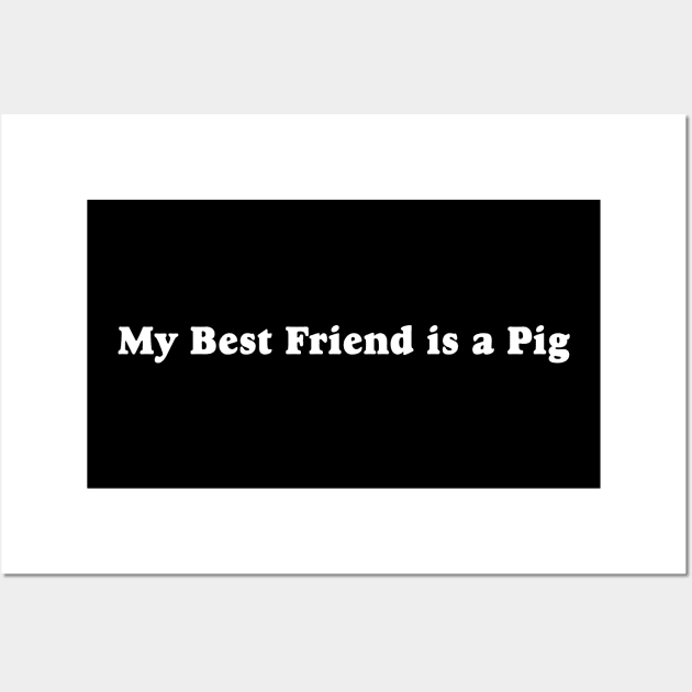 My Best Friend is a Pig Wall Art by TheCosmicTradingPost
